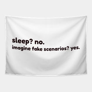 sleep? no. imagine fake scenarios? yes Tapestry