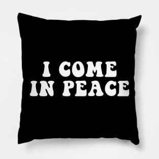 I COME IN PEACE Pillow