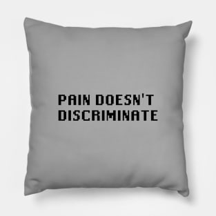 Pain Doesn't Discriminate Pillow