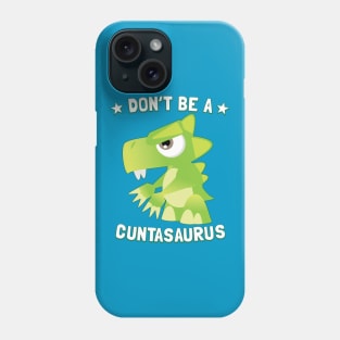 Don't Be A Cuntasaurus Phone Case