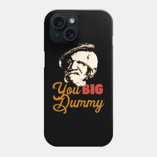 YOU BIG DUMMY TEXT Phone Case