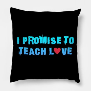 i promise to teach Love Pillow