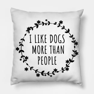 I Like Dogs More Than People Pillow