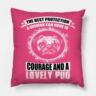 THE BEST PROTECTION A WOMAN CAN HAVE IS COURAGE AND A LOVELY PUG Pillow