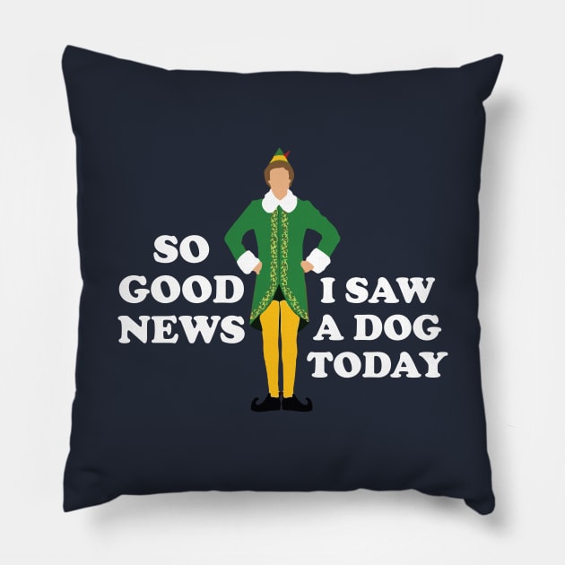 So Good News, I Saw a Dog Today - Elf Pillow by BodinStreet