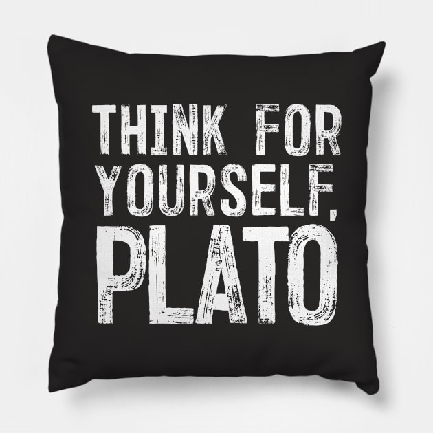 Think For Yourself, Plato - Philosophy Humor Design Pillow by DankFutura