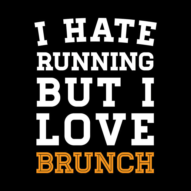 I Hate Running But I Love Brunch by zubiacreative