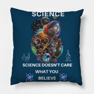 Science Doesn't Care What You Believe Pillow