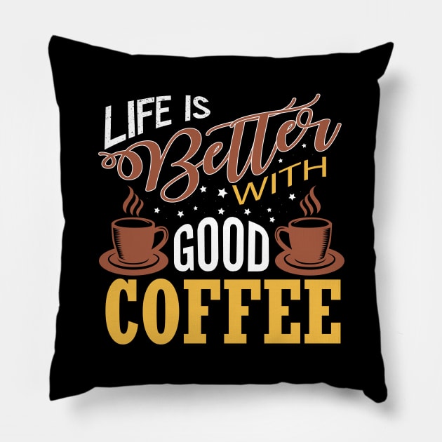 Life is Better with Good Coffee Pillow by Mande Art