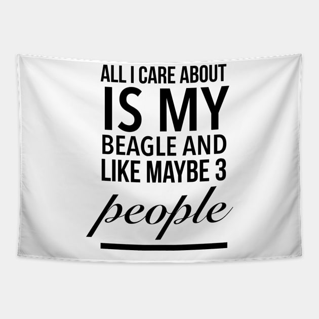 All I care about is my beagle dog funny beagle dog lover Tapestry by TextFactory