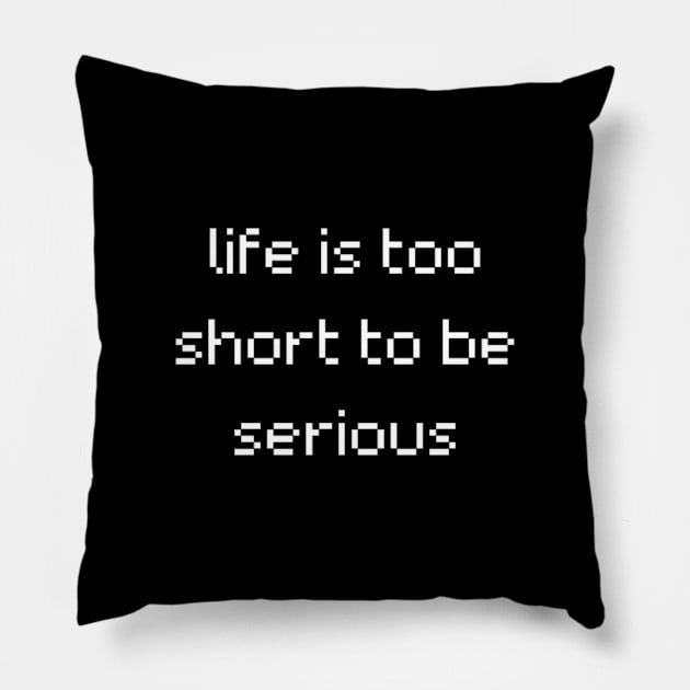 "life is too short to be serious" Pillow by retroprints