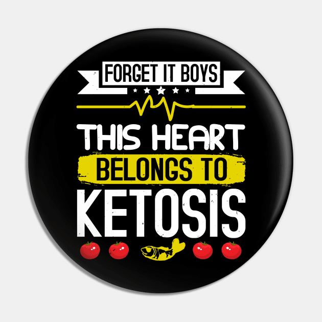 Keto Diet Forget It Boys This Heart Belongs To Ketosis Pin by zisselly