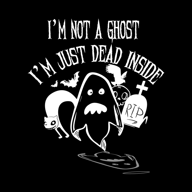 I'm Not a Ghost I'm Just Dead Inside T Shirt Halloween Party by adrinalanmaji