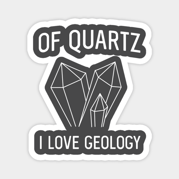 Of quartz I love geology Magnet by Portals