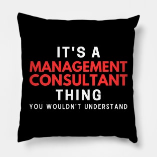 It's A Management Consultant Thing You Wouldn't Understand Pillow