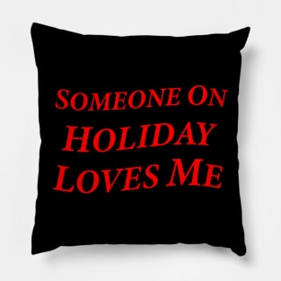 Someone On Holiday Loves Me (Romantic, Aesthetic & Wavy Red Serif Font Text) Pillow