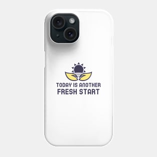 Today Is Another Fresh Start Phone Case