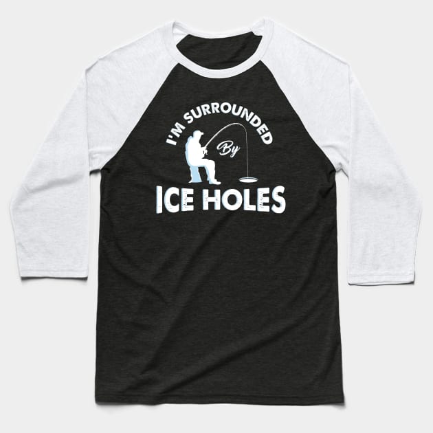 I ́m Surrounded by Ice Holes - Funny Ice Fishing Shirts and Gifts Baseball Tee