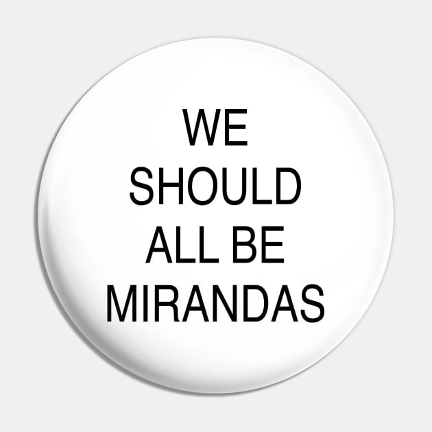 WE SHOULD ALL BE MIRANDAS Pin by TheCosmicTradingPost