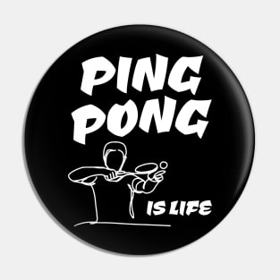 Table Tennis Ping Pong is Life Pin