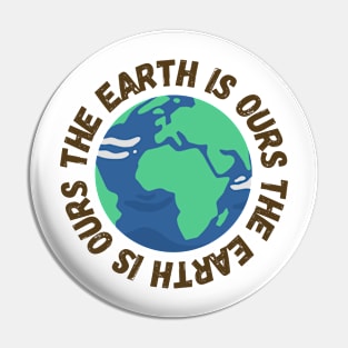 The Earth Is Ours Pin