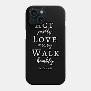 Act Justly Love Mercy Walk Humbly Micah 6 8 Verse Phone Case