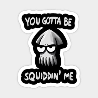 You gotta be Squidding me Octopus Magnet