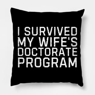 I Survived My Wife's Doctorate Program Funny PHD Graduation Gift Pillow