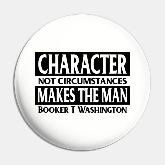 Character makes the man, Booker T. Washington, Quote, Black History Pin by UrbanLifeApparel