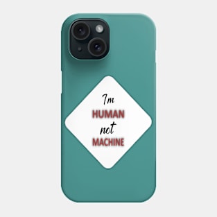 I'm human not machine Phone Case