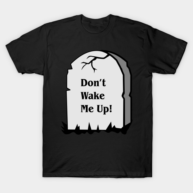 Don't Wake Me Up - Halloween Funny Tombstone Zombie - Tombstone - T-Shirt