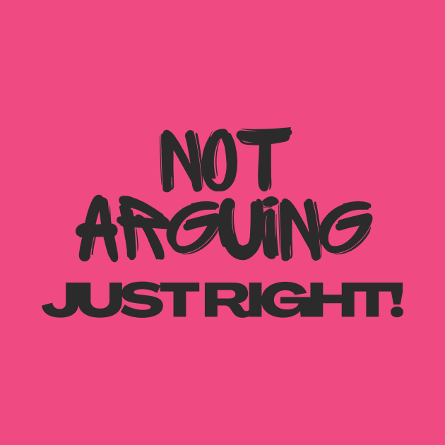 Not arguing, just right Tshirt by MbaireW