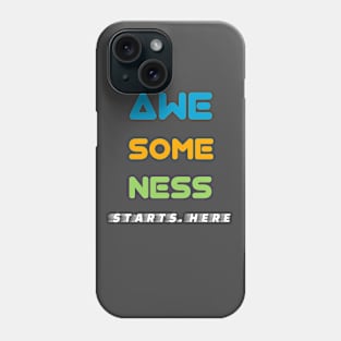 Awesomeness Starts Here! Phone Case