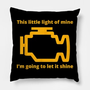 This Little Light of Mine - Check Engine Light Mechanic Pillow