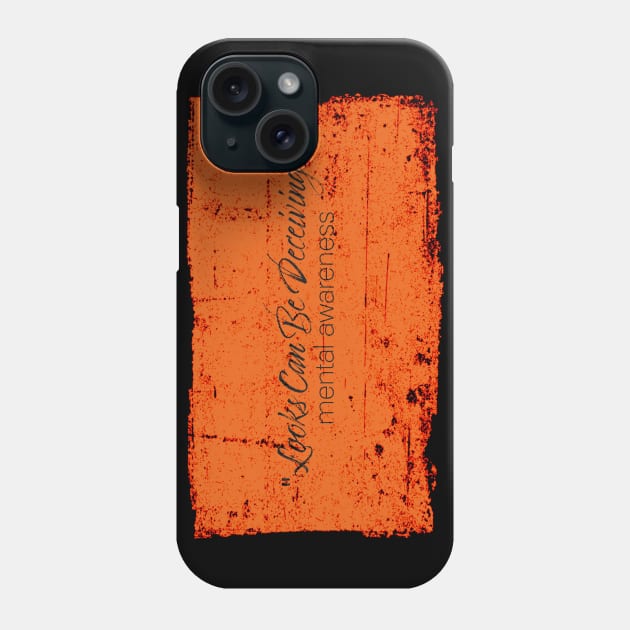 Looks Can Be Deceiving - Mental Awareness - Orange Phone Case by Whites Designs