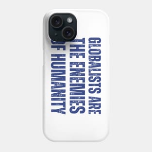 globalists are the enemies of humanity Phone Case