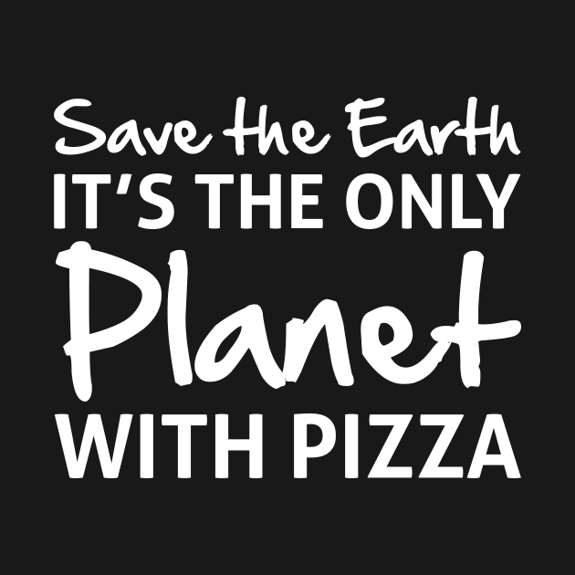 Save The Earth Only Planet With Pizza by Skylane