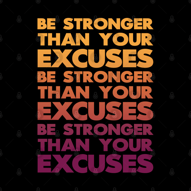 Be Stronger Than Your Excuses by andantino