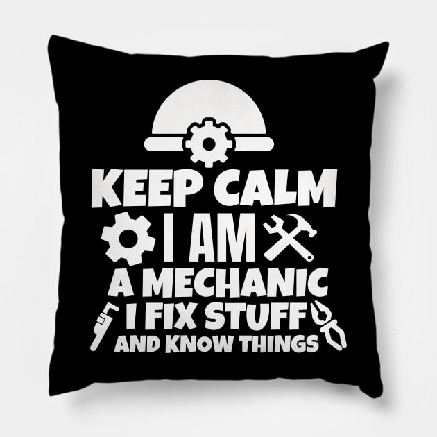 Keep calm I am a mechanic. I fix stuff and know things. Pillow by mksjr