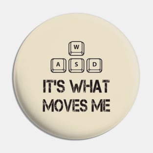 WASD IT'S WHAT MOVES ME Pin