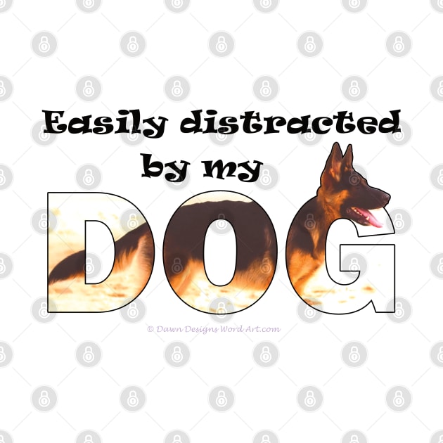 Easily distracted by my dog - german shepherd oil painting word art by DawnDesignsWordArt