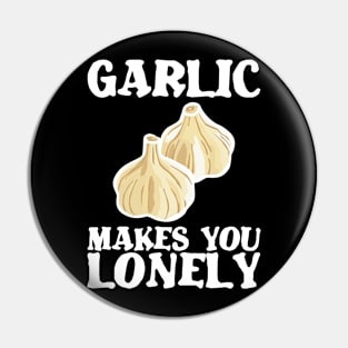 Garlic makes lonely birthday gift shirt Pin