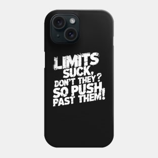 Limits suck, don't they? So push past them! Phone Case