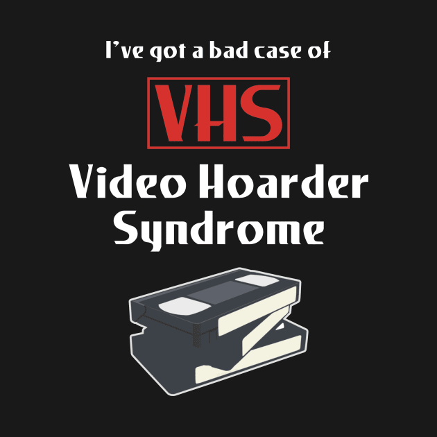 Video Hoarder Syndrome (VHS) by Movie Vigilante