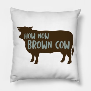 Funny Cow Saying How Now Brown Cow Pillow