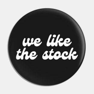 WE LIKE THE STOCK Pin