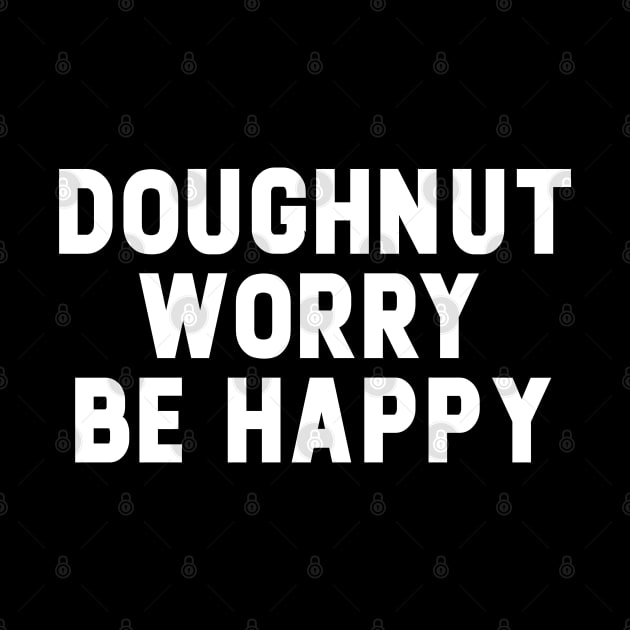 Doughnut Worry Be Happy by NomiCrafts