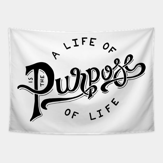 The purpose of life is a life of purpose Tapestry by WordFandom