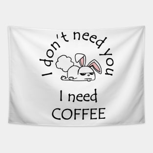 I Don't Need You I Need Coffee Cute Funny Bunny Black Tapestry