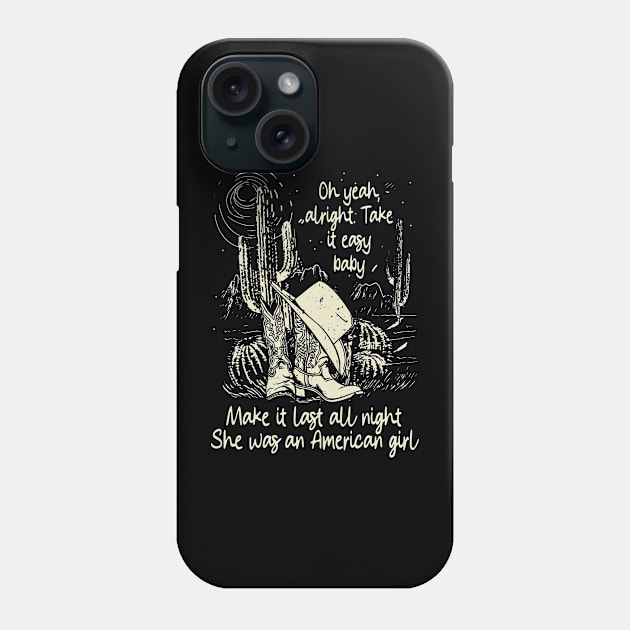 Oh Yeah, Alright. Take It Easy Baby Make It Last All Night She Was An American Girl Cowgirl Hat Western Phone Case by Creative feather